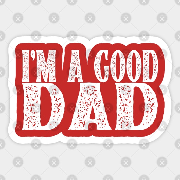 I'm A Good Dad Sticker by Recapaca